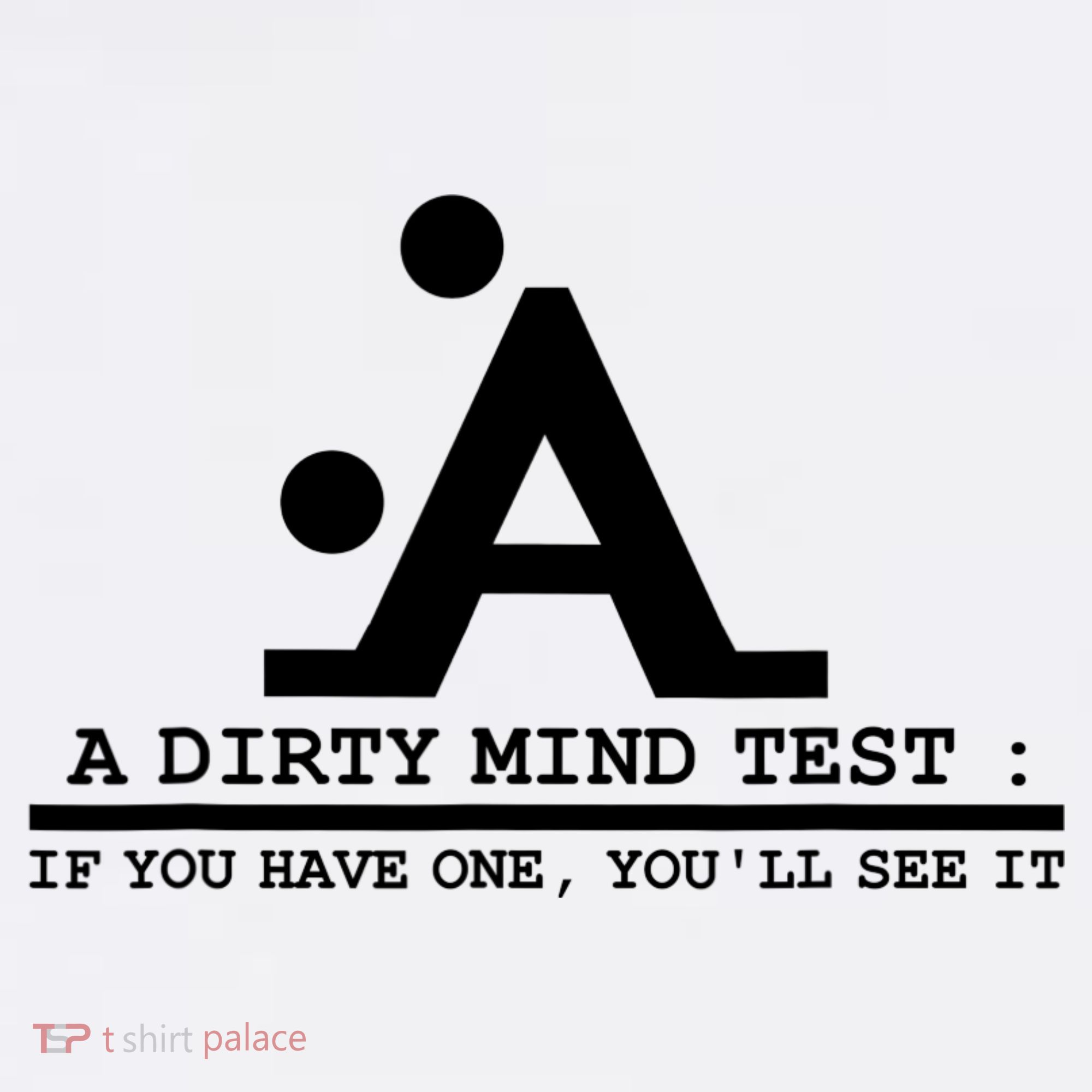 Funny Dirty Mind Test If You Have A Dirty Mind Men Humor Women's T-Shirt