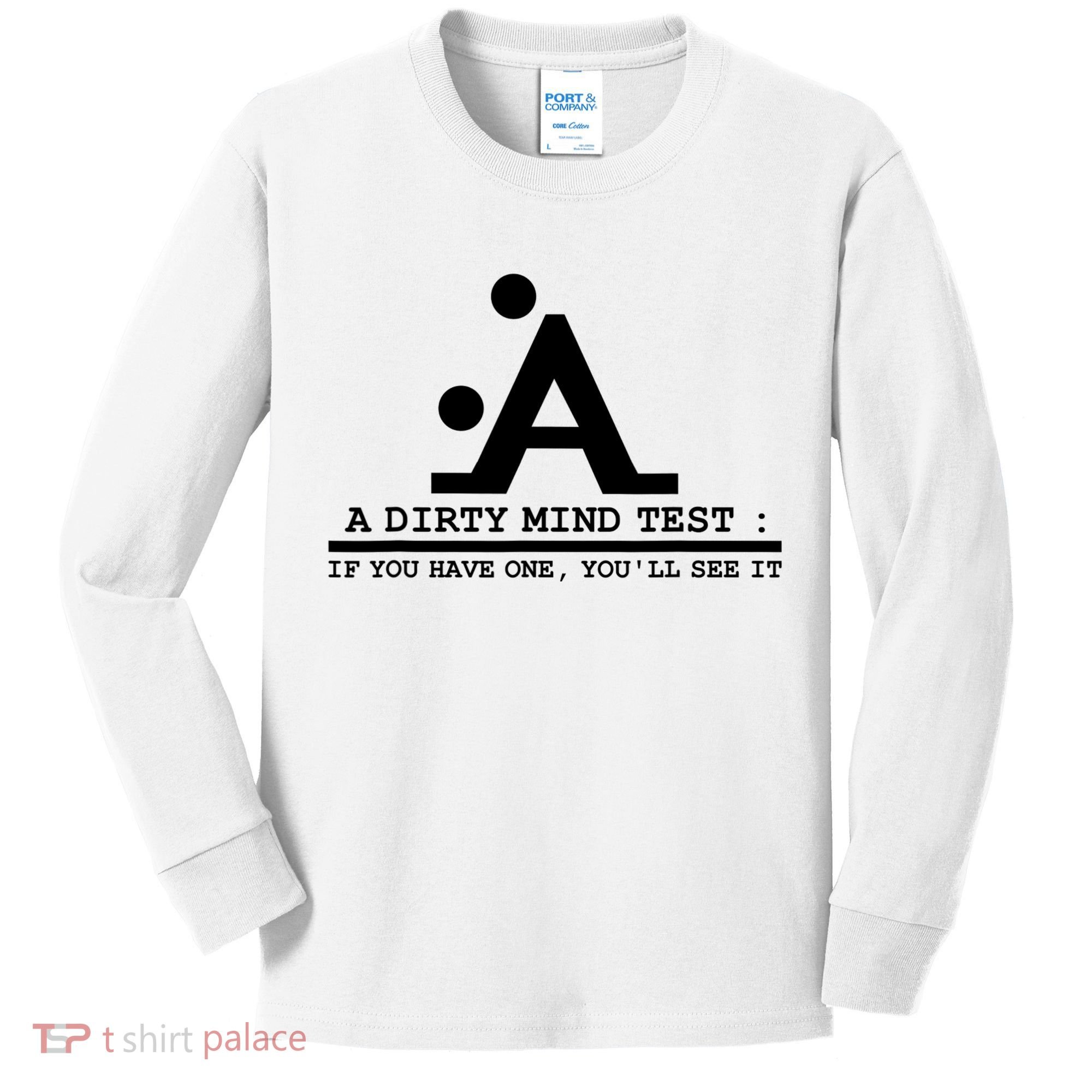 Funny Dirty Mind Test If You Have A Dirty Mind Men Humor Kids Long Sleeve Shirt