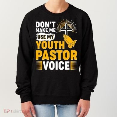 Funny Don't Make Me Use My Pastor Voice Women's Sweatshirt