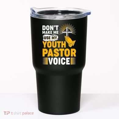 Funny Don't Make Me Use My Pastor Voice Tumbler
