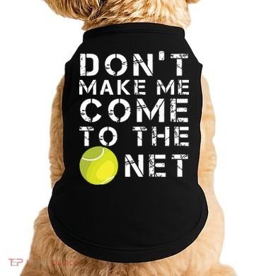 Funny Dont Make Me Come To The Net Tennis Player Design Doggie Tank