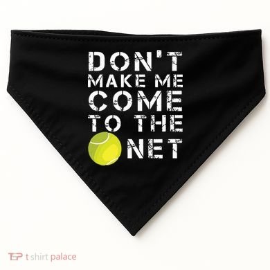 Funny Dont Make Me Come To The Net Tennis Player Design USA-Made Doggie Bandana
