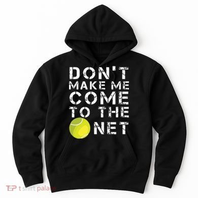 Funny Dont Make Me Come To The Net Tennis Player Design Hoodie