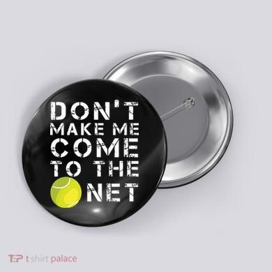 Funny Dont Make Me Come To The Net Tennis Player Design Button