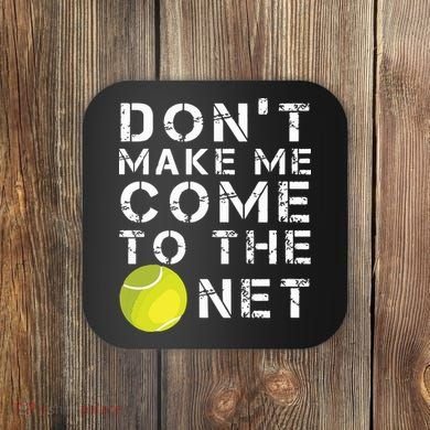 Funny Dont Make Me Come To The Net Tennis Player Design Coaster