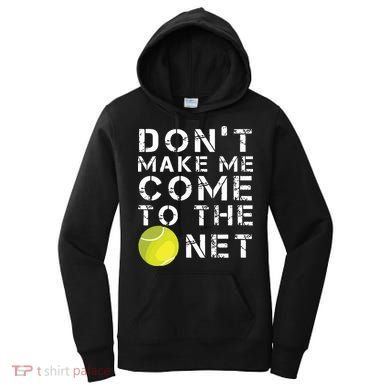 Funny Dont Make Me Come To The Net Tennis Player Design Women's Hoodie