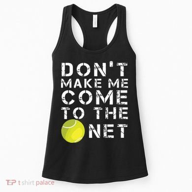 Funny Dont Make Me Come To The Net Tennis Player Design Women's Tank Top
