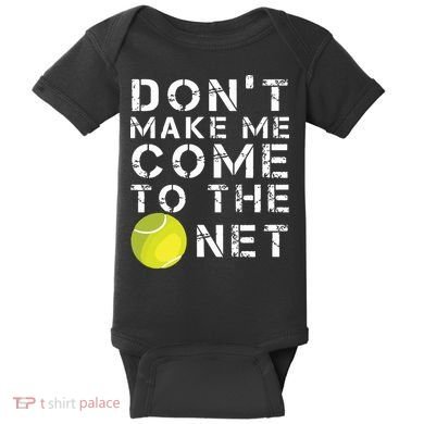 Funny Dont Make Me Come To The Net Tennis Player Design Baby Bodysuit