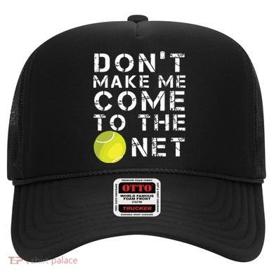 Funny Dont Make Me Come To The Net Tennis Player Design Hat