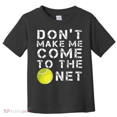 Funny Dont Make Me Come To The Net Tennis Player Design Toddler T-Shirt