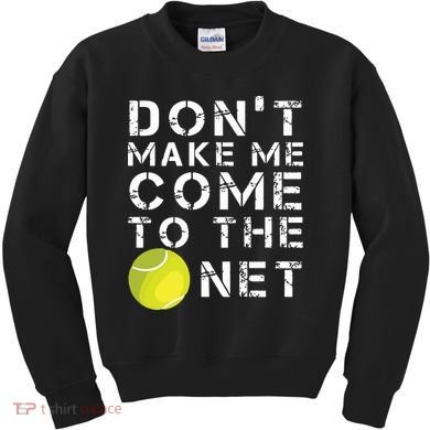 Funny Dont Make Me Come To The Net Tennis Player Design Kids Sweatshirt