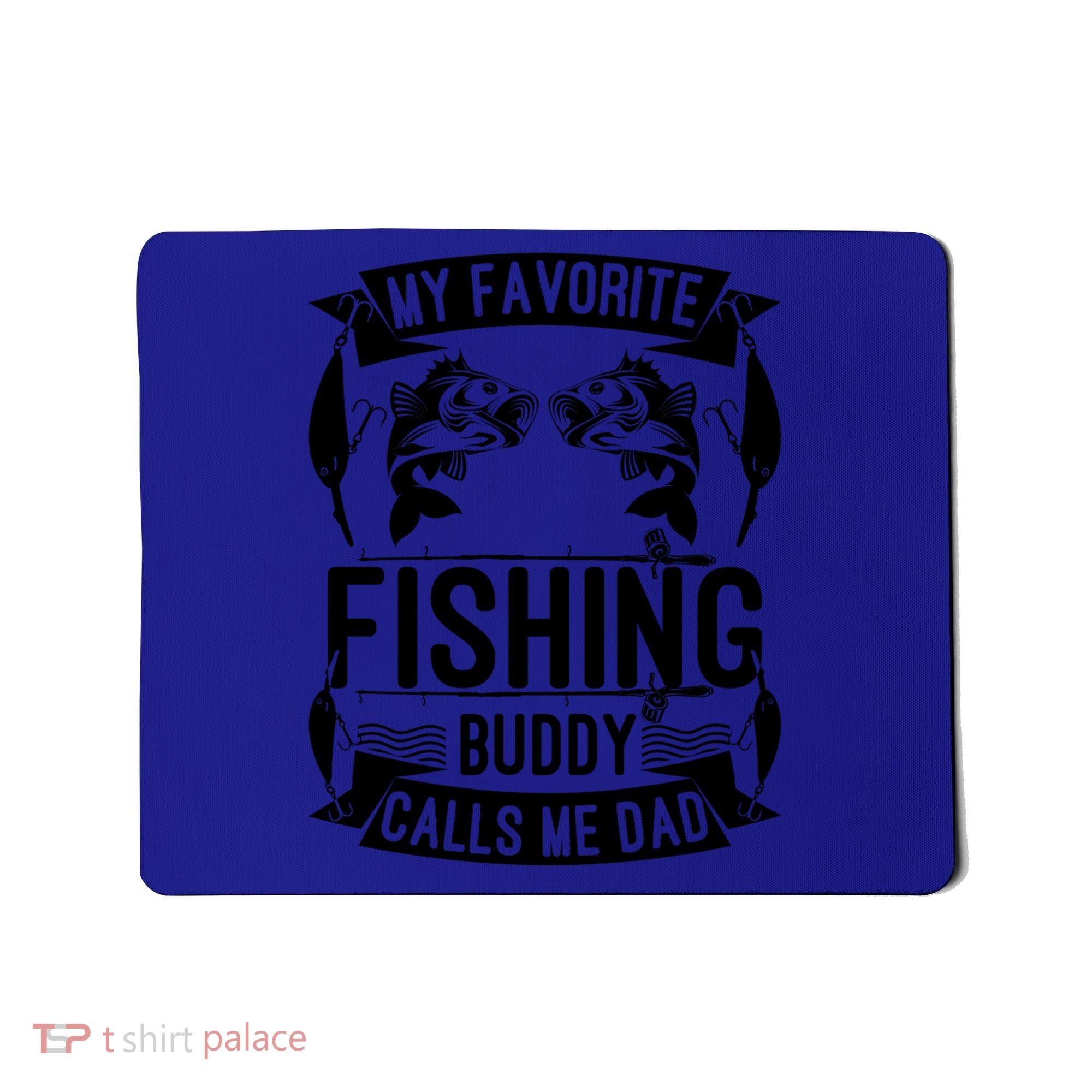 Father's Day My Favorite Fishing Buddy Calls Me Dad Gift Mousepad