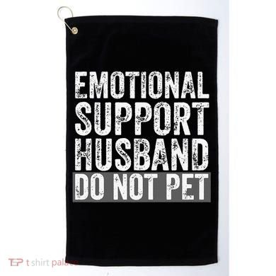 Funny Do Not Pet Emotional Support Husband Golf Towel