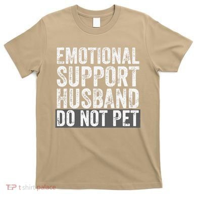 Funny Do Not Pet Emotional Support Husband T-Shirt