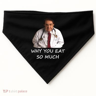Funny Dr Nowzaradan Why You Eat So Much Meme Gift USA-Made Doggie Bandana