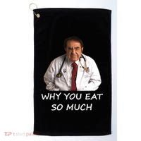 Funny Dr Nowzaradan Why You Eat So Much Meme Gift Golf Towel thumb 0