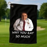 Funny Dr Nowzaradan Why You Eat So Much Meme Gift Golf Towel thumb 1