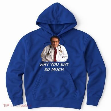 Funny Dr Nowzaradan Why You Eat So Much Meme Gift Hoodie