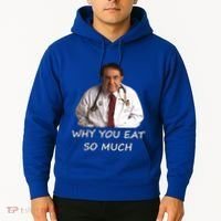 Funny Dr Nowzaradan Why You Eat So Much Meme Gift Hoodie thumb 2