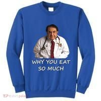 Funny Dr Nowzaradan Why You Eat So Much Meme Gift Sweatshirt thumb 0