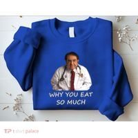 Funny Dr Nowzaradan Why You Eat So Much Meme Gift Sweatshirt thumb 2