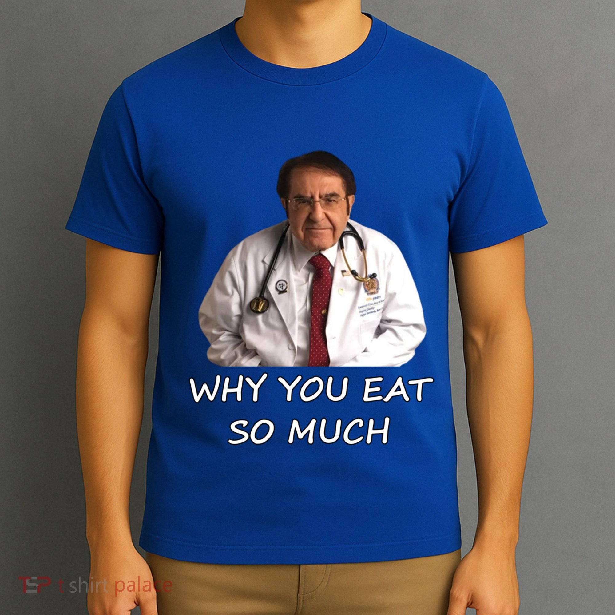 Funny Dr Nowzaradan Why You Eat So Much Meme Gift T-Shirt