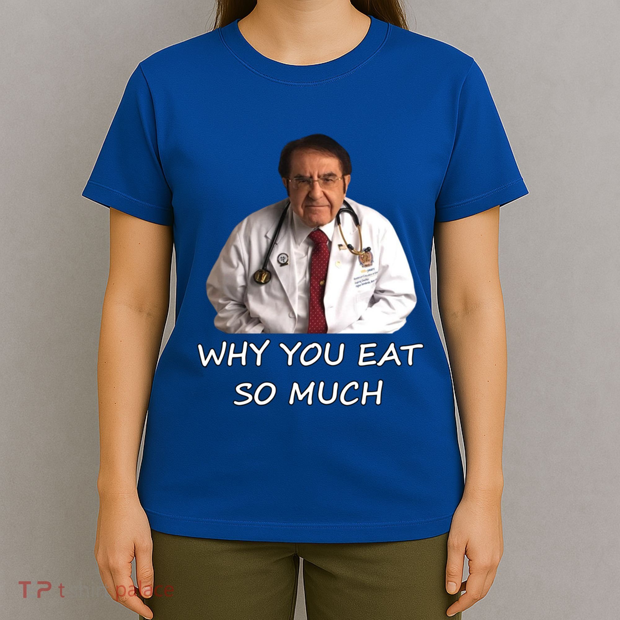Funny Dr Nowzaradan Why You Eat So Much Meme Gift T-Shirt