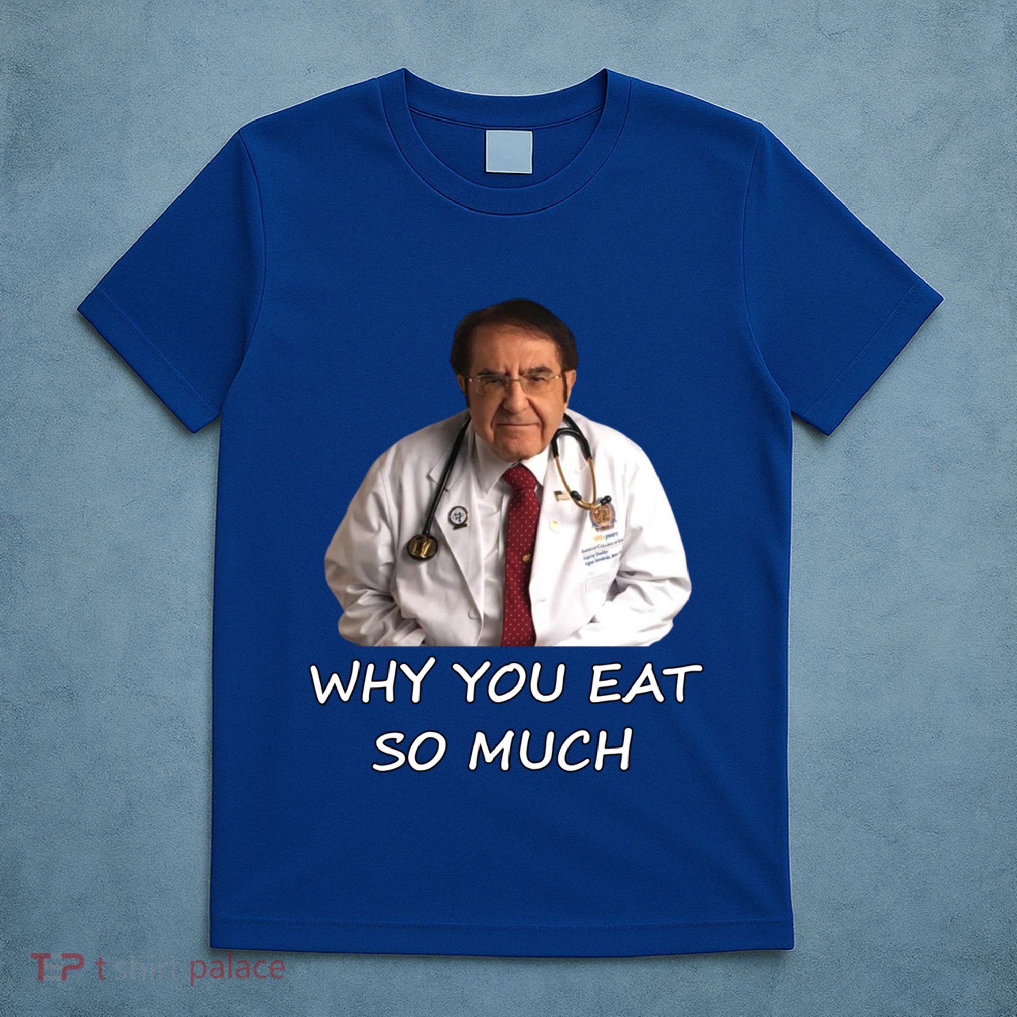 Funny Dr Nowzaradan Why You Eat So Much Meme Gift T-Shirt