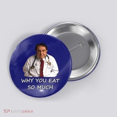 Funny Dr Nowzaradan Why You Eat So Much Meme Gift Button