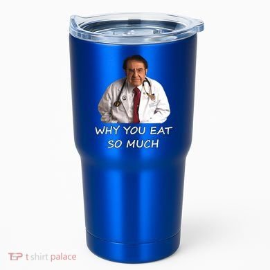 Funny Dr Nowzaradan Why You Eat So Much Meme Gift Tumbler