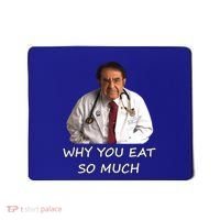 Funny Dr Nowzaradan Why You Eat So Much Meme Gift Mousepad thumb 0
