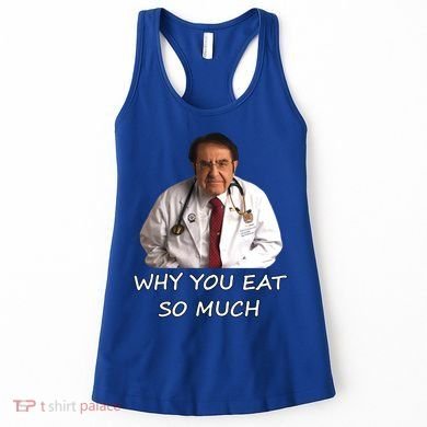 Funny Dr Nowzaradan Why You Eat So Much Meme Gift Women's Tank Top