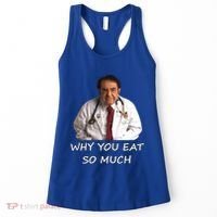 Funny Dr Nowzaradan Why You Eat So Much Meme Gift Women's Tank Top thumb 0