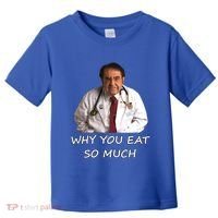 Funny Dr Nowzaradan Why You Eat So Much Meme Gift Toddler T-Shirt thumb 0
