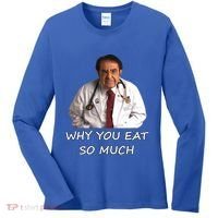 Funny Dr Nowzaradan Why You Eat So Much Meme Gift Women's Long Sleeve Shirt thumb 0