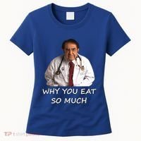 Funny Dr Nowzaradan Why You Eat So Much Meme Gift Women's T-Shirt thumb 0