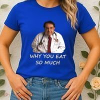 Funny Dr Nowzaradan Why You Eat So Much Meme Gift Women's T-Shirt thumb 2
