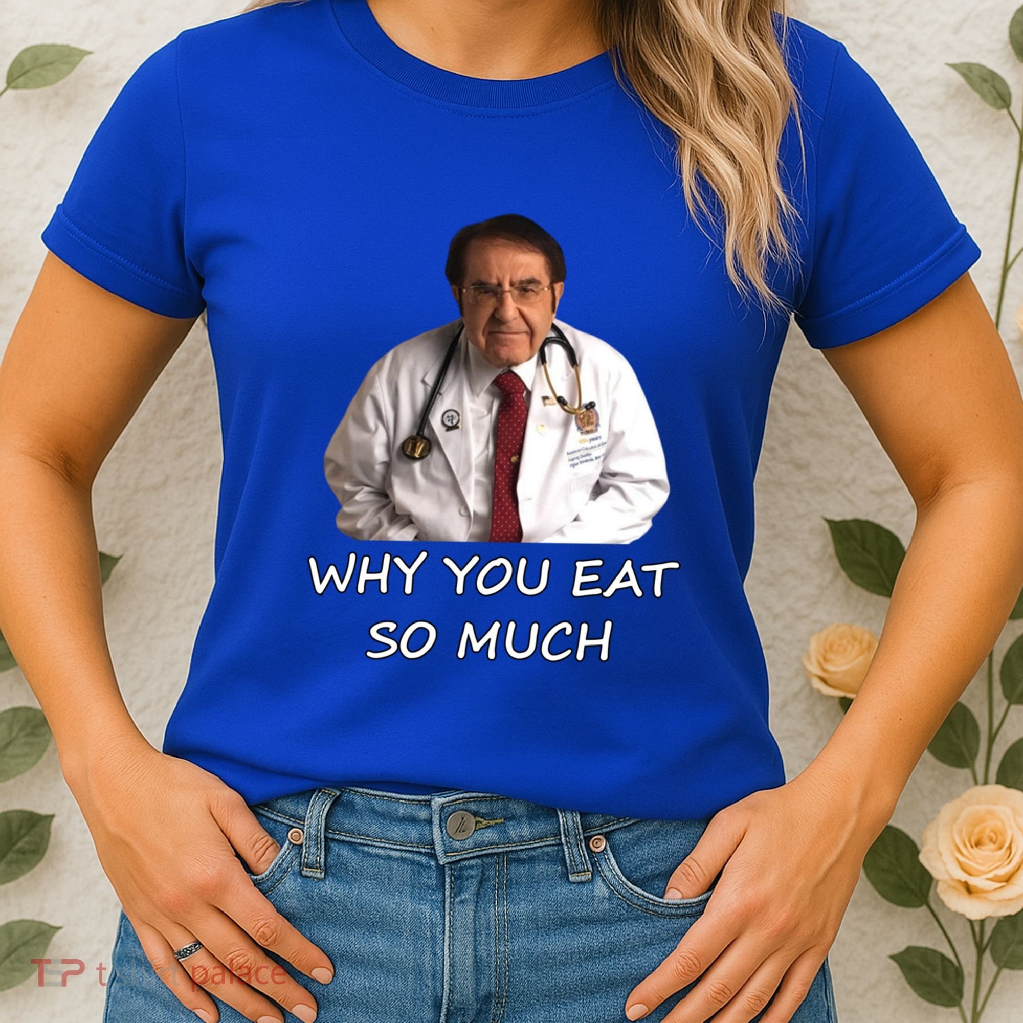 Funny Dr Nowzaradan Why You Eat So Much Meme Gift Women's T-Shirt