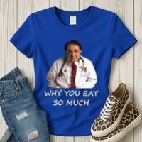 Funny Dr Nowzaradan Why You Eat So Much Meme Gift Women's T-Shirt thumb 3