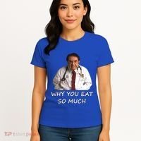 Funny Dr Nowzaradan Why You Eat So Much Meme Gift Women's T-Shirt thumb 4