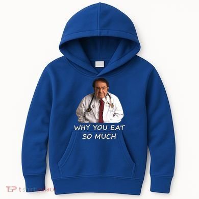 Funny Dr Nowzaradan Why You Eat So Much Meme Gift Kids Hoodie
