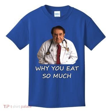 Funny Dr Nowzaradan Why You Eat So Much Meme Gift Kids T-Shirt