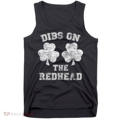Funny Dibs On The Redhead For St Patricks Day Tank Top