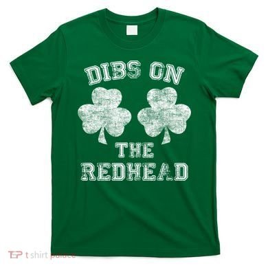 Funny Dibs On The Redhead For St Patricks Day T-Shirt