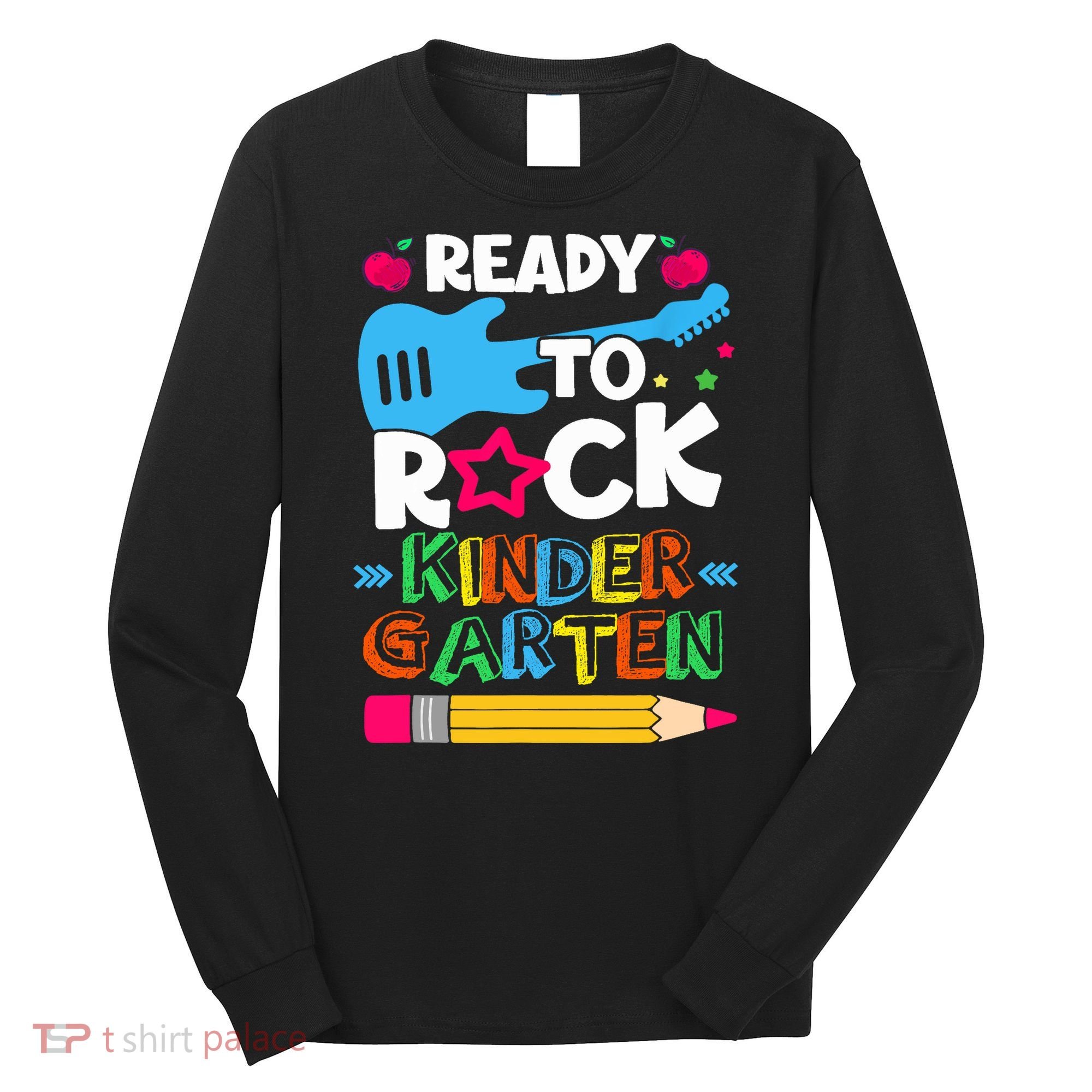 First Day Of Kindergarten Ready To Rock Kindergarten Long Sleeve Shirt