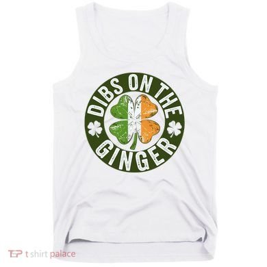 Funny Dibs On The Ginger St. Patrick’S Day Shamrock Tank Top