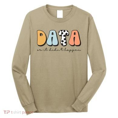 Funny Data Or It Didn't Happen Aba Therapist Special Ed Inclusion Long Sleeve Shirt