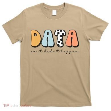 Funny Data Or It Didn't Happen Aba Therapist Special Ed Inclusion T-Shirt