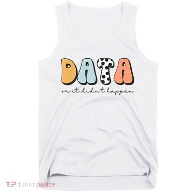Funny Data Or It Didn't Happen Aba Therapist Special Ed Inclusion Tank Top