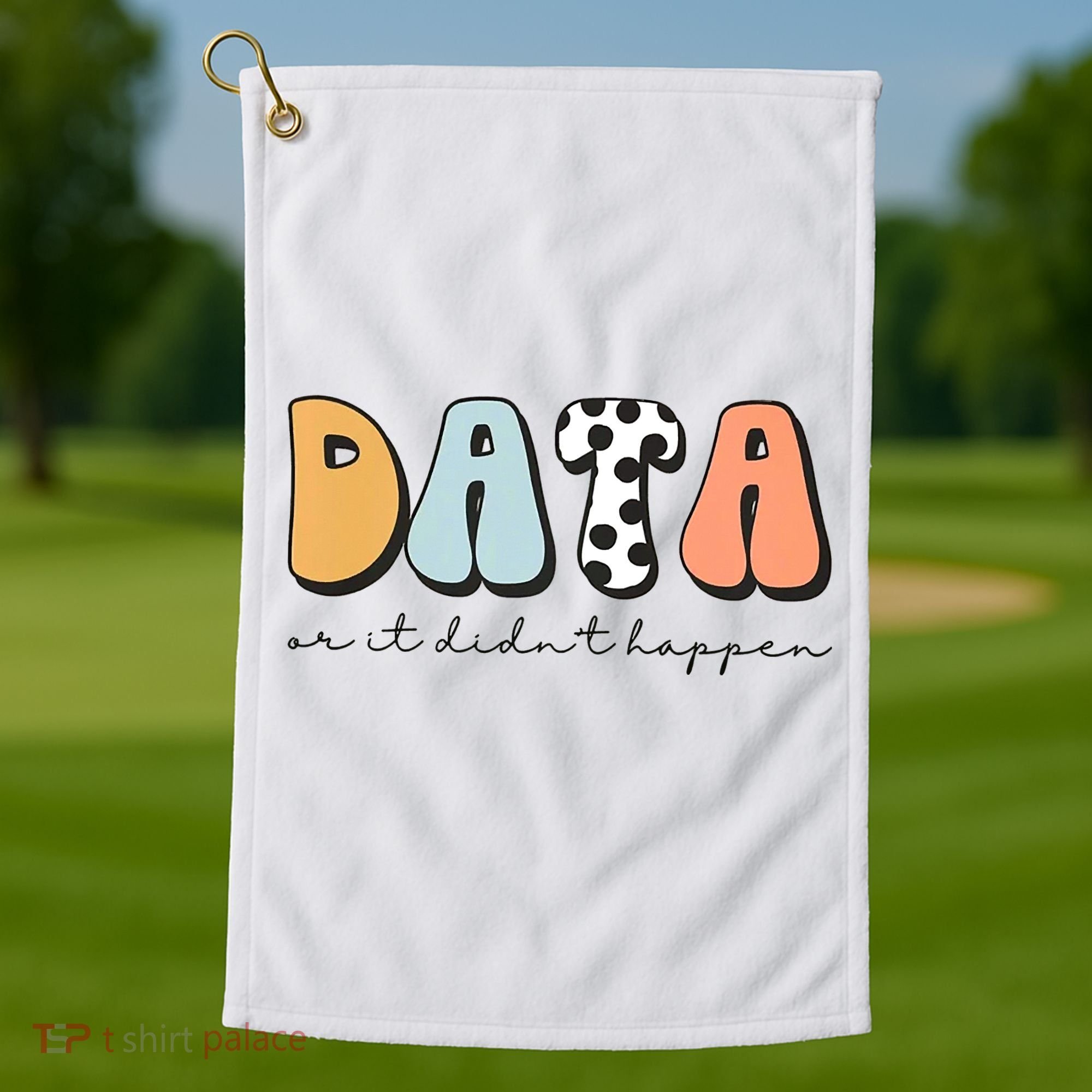 Funny Data Or It Didn't Happen Aba Therapist Special Ed Inclusion Golf Towel